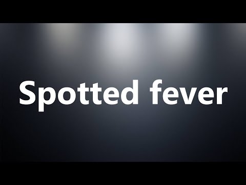 Spotted fever - Medical Definition and Pronunciation