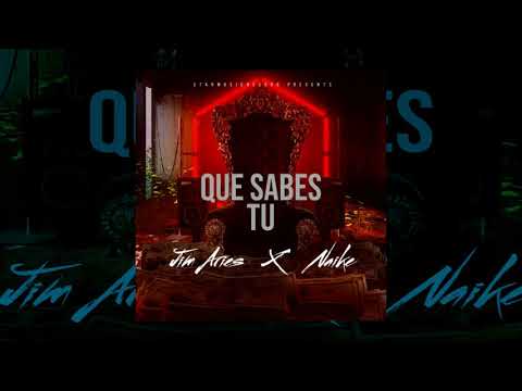 Jim Aries x Naike - Que Sabes Tu (Audio)