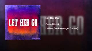 Let Her Go - Passenger Cover by Gavin Mikhail