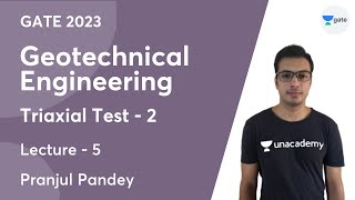 Geotechnical Engineering |  Lec -5 | Triaxial Test - 2 | Pranjul Pandey | Unacademy GATE - CE, CH