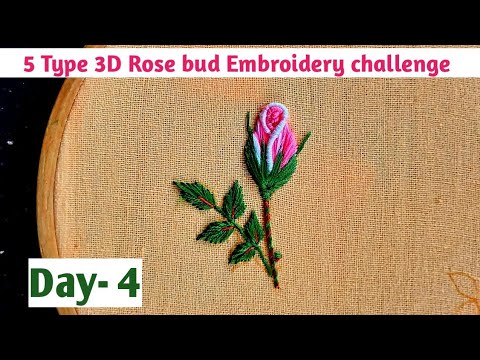 3D Rose bud embroidery challenge. Type -4
