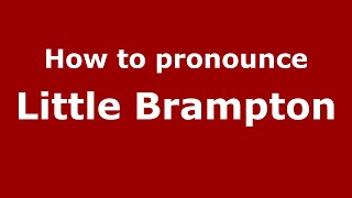 How to pronounce Little Brampton