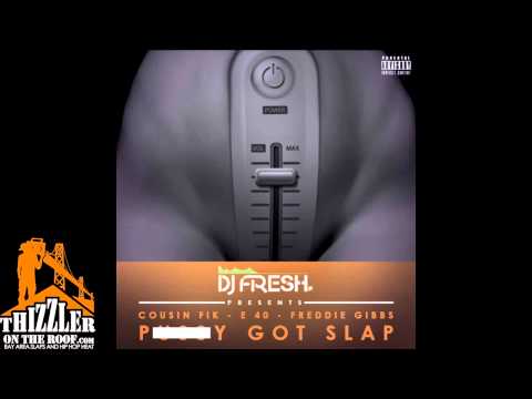 DJ Fresh & Cousin Fik ft. E-40 & Freddie Gibbs - P*ssy Got Slap [Thizzler.com]