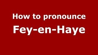 How to pronounce Fey-En-Haye