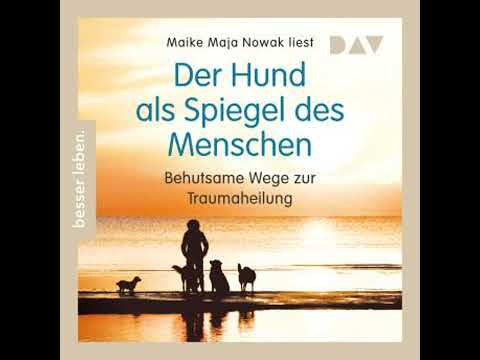 Der Hund als Spiegel des Menschen. Behutsame Wege zur Traumaheilung (Gekürzt) - Maike Maja Nowak