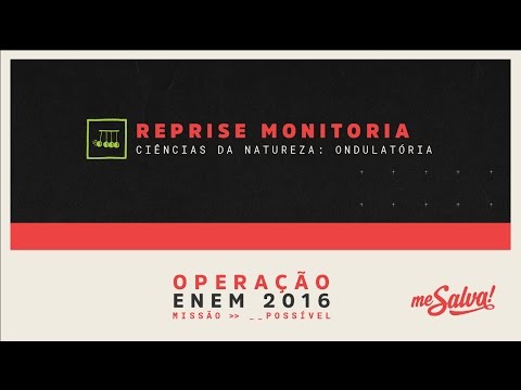 [REPRISE - MONITORIA] Me Salva! Ondulatória - Ciências da Natureza - Operação ENEM 2016