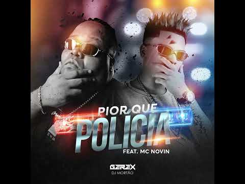 PIOR QUE POLICIA - MC Novin e MC Gerex (DJ Mortão)