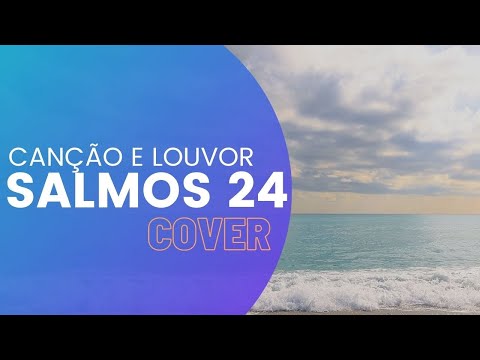 SALMOS 24 - CANÇÃO E LOUVOR (PR. FERNANDO RODRIGUES COVER) #JejumdeDaniel5