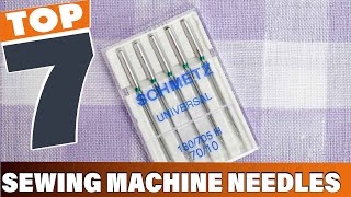 7 Best Sewing Machine Needles for Perfect Stitches Every Time
