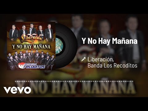 Liberación, Banda Los Recoditos - Y No Hay Mañana (Audio)