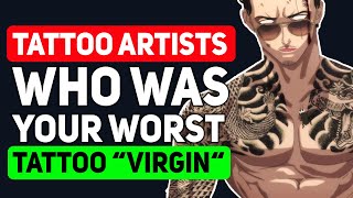 Tattoo Artists, Who was your WORST "Tattoo Virgin" - Reddit Podcast