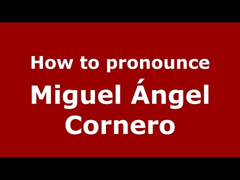 How to pronounce Miguel Ángel Cornero (Spanish/Argentina) - PronounceNames.com