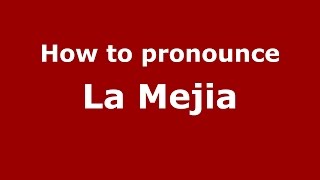 How to pronounce La Mejia