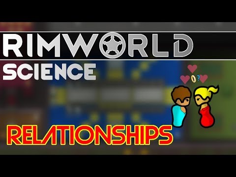 RimWorld Science Alpha 17: Relationships — RimWorld Alpha 17 Social System SCIENCE!!!