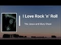 The Jesus & Mary Chain - I Love Rock ‘n’ Roll (Lyrics)