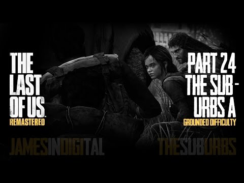 The Last of Us Remastered Grounded Difficulty - Part 24 - Suburbs A