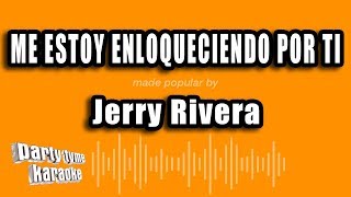 Jerry Rivera - Me Estoy Enloqueciendo Por Ti (Versión Karaoke)