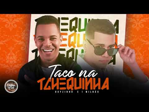 TACO NA TCHEQUINHA - BOYZINHO O REI DA BREGADEIRA E 1 MILHÃO (MÚSICA NOVA)