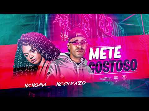 MC CH DA ZO E MC MOANA - METE GOSTOSO - MÚSICA NOVA