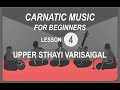 Lesson 4 Upper Sthayi Varisaigal CarnaticMusicforBeginners