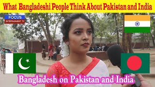 What  Bangladeshi People Think About Pakistan and 