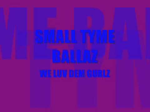 SMALL TYME BALLAZ WE LUV DEM GIRLZ