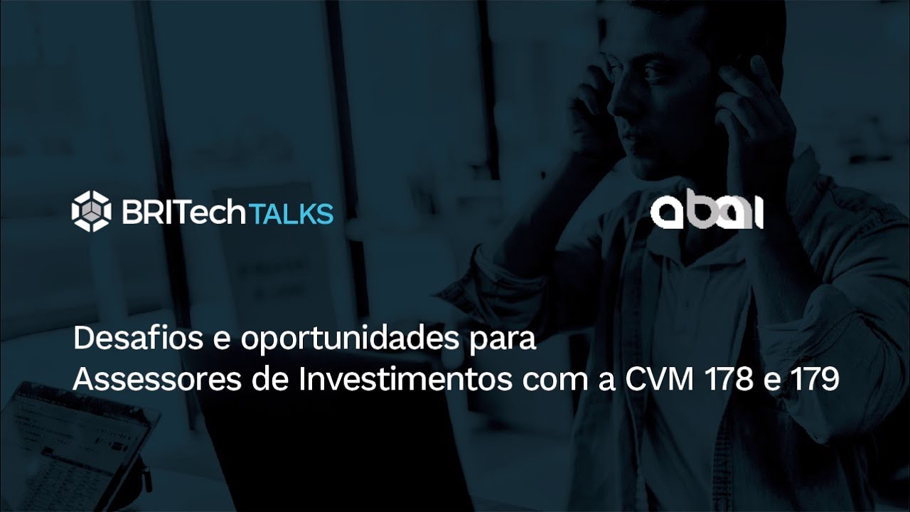 BRITech Talks  com ABAI: Desafios e oportunidades para Assessores de Investimentos com a CVM 178 e 179