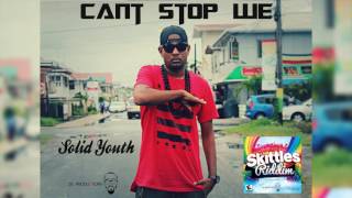 Cant Stop We (Skittles Riddim) Solid Youth