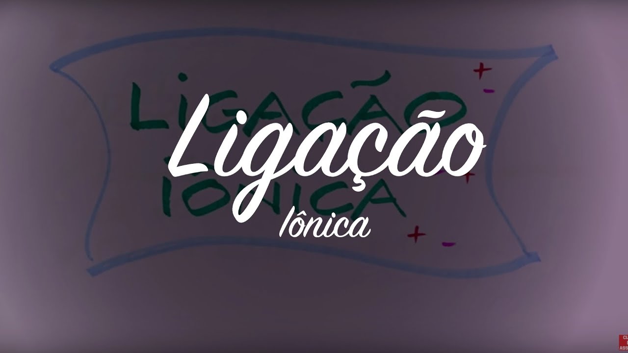 ASSISTA Ligações Químicas - Ligações Iônicas