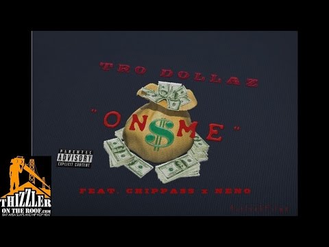 Tro Dollaz x Chippas x Neno - On Me [Prod. Neno] [Thizzler.com]
