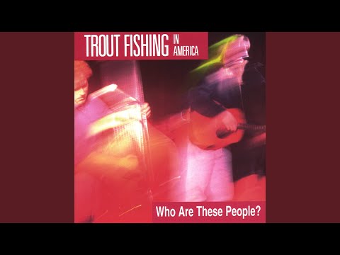 By Dana Cooper - As performed by Trout Fishing in America on the album Who Are These People