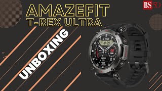 Amazefit T-Rex ultra unboxing and hands-on