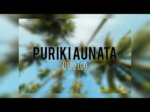 Puriki Aunata - Otto Igo (PNG Central Music)