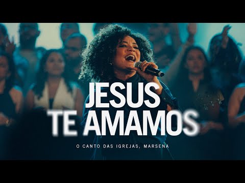 JESUS TE AMAMOS - O Canto das Igrejas, Marsena (Ao Vivo)