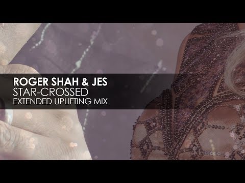 Roger Shah & JES - Star-crossed (Extended Uplifting Mix)