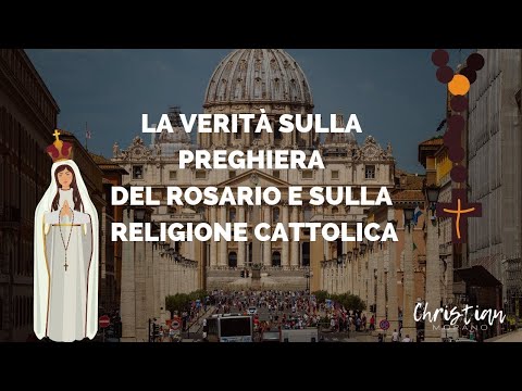 La Verità sulla preghiera del rosario e sulla religione Cattolica