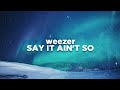 Weezer - Say It Ain't So (Lyrics)