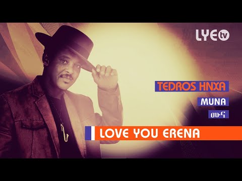 LYE.tv - Tedros Hnxa - Muna | ሙና - LYE Eritrean Music 2018