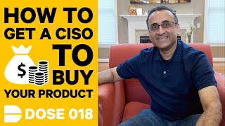 How To Get a CISO To Buy Your Cyber Security Product | Dose 018