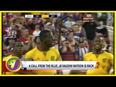Surprise Recall Je-Vaughn Watson Back in The Reggae Boyz Squad - Sept 7 2021