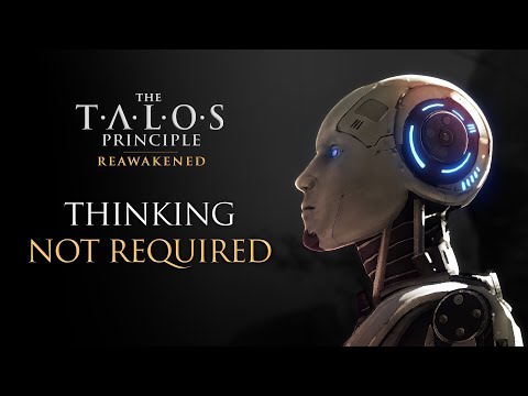 The Talos Principle Reawakened: Thinking Not Required