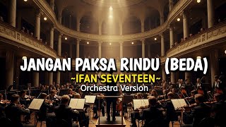 Download lagu Jangan Paksa Rindu (Beda) - Ifan Seventeen - Orchestra Ver | Slurr Cover mp3