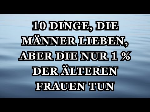 10 Dinge, die Männer lieben, aber die nur 1 % der älteren Frauen tun