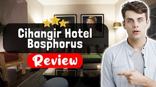 Cihangir Hotel Bosphorus Istanbul Review - The Good, The Bad, and The Ugly