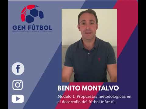 Modulo 1: Benito Montalvo -  Propuestas metodológicas en el desarrollo del futbol infantil.