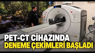  PET CT Cihazında Deneme Çekimleri Başladı