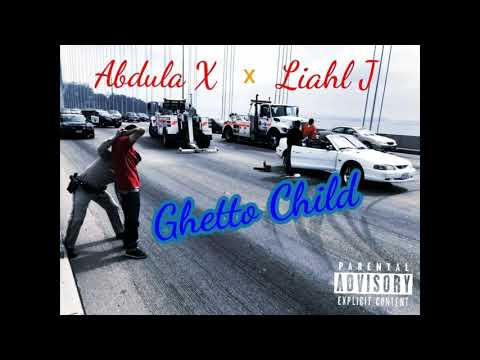 Abdula X & Liahl J - Ghetto Child (audio)