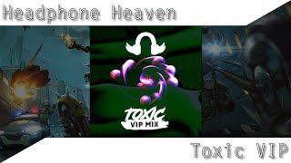 [Trap] Headphone Heaven - Toxic VIP