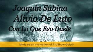 Joaquín Sabina - Alivio De Luto - Con Lo Que Eso Duele