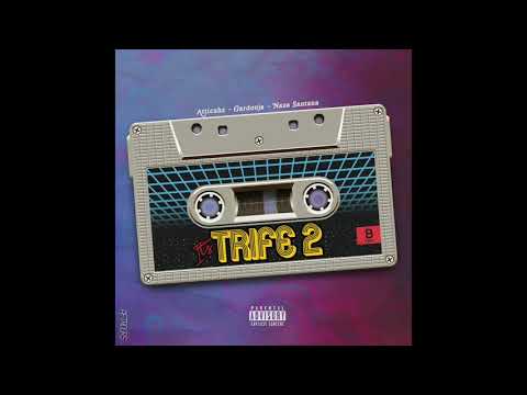 TRIFE DRIP - Gardouja X Atticuhz X Naza Santana [Its Trife 2]